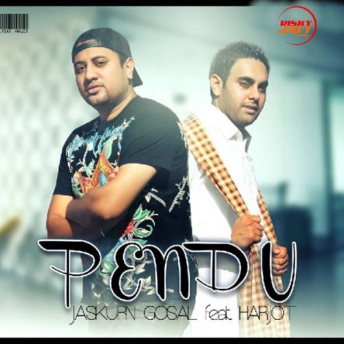 Pendu Jaskurn Gosal, Harjot, Bunzy Mack mp3 song free download, Pendu Jaskurn Gosal, Harjot, Bunzy Mack full album