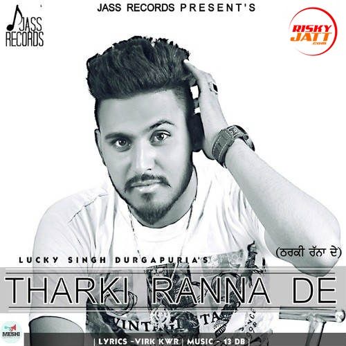 Tharki Ranna De Lucky Singh Durgapuria mp3 song free download, Tharki Ranna De Lucky Singh Durgapuria full album