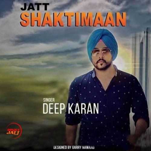 Jatt Shaktiman Deep Karan mp3 song free download, Jatt Shaktiman Deep Karan full album