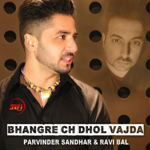 Bhangre Ch Dhol Vajda Parvinder Sandhar, Ravi Bal mp3 song free download, Bhangre Ch Dhol Vajda Parvinder Sandhar, Ravi Bal full album