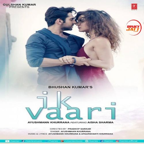 Ik Vaari Ayushmann Khurrana mp3 song free download, Ik Vaari Ayushmann Khurrana full album