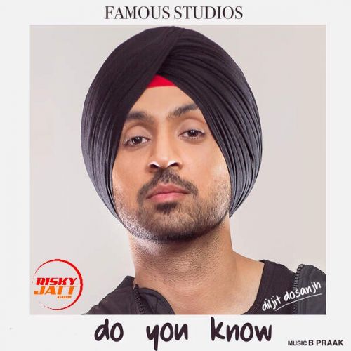Do You Know Diljit Dosanjh mp3 song free download, Do You Know Diljit Dosanjh full album