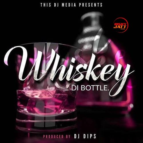 Whiskey Di Bottle Dj Dips mp3 song free download, Whiskey Di Bottle Dj Dips full album