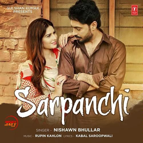 Sarpanchi Nishawn Bhullar mp3 song free download, Sarpanchi Nishawn Bhullar full album