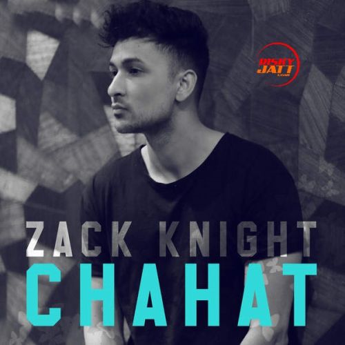 Chahat Zack Knight mp3 song free download, Chahat Zack Knight full album