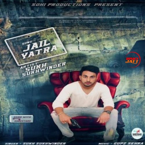 Jail Yatra Sukh Sukhwinder mp3 song free download, Jail Yatra Sukh Sukhwinder full album