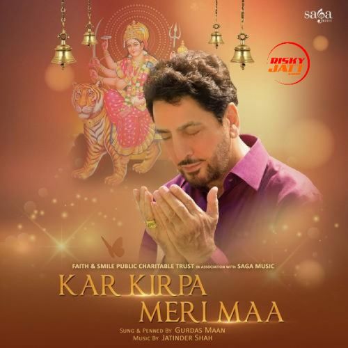 Kar Kirpa Meri Maa Gurdas Maan mp3 song free download, Kar Kirpa Meri Maa Gurdas Maan full album