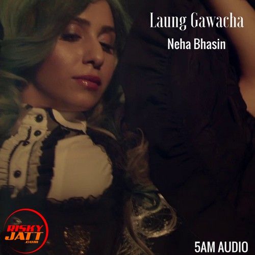 Laung Gawacha Neha Bhasin mp3 song free download, Laung Gawacha Neha Bhasin full album