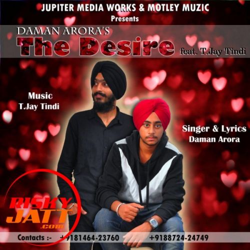 The Desire T.Jay Tindi, Daman Arora mp3 song free download, The Desire T.Jay Tindi, Daman Arora full album