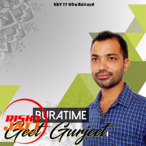 Bura Time Geet Gurjeet mp3 song free download, Bura Time Geet Gurjeet full album