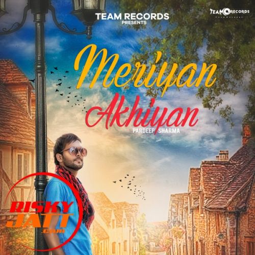 Meriyan Akhiyan Pardeep Sharma mp3 song free download, Meriyan Akhiyan Pardeep Sharma full album