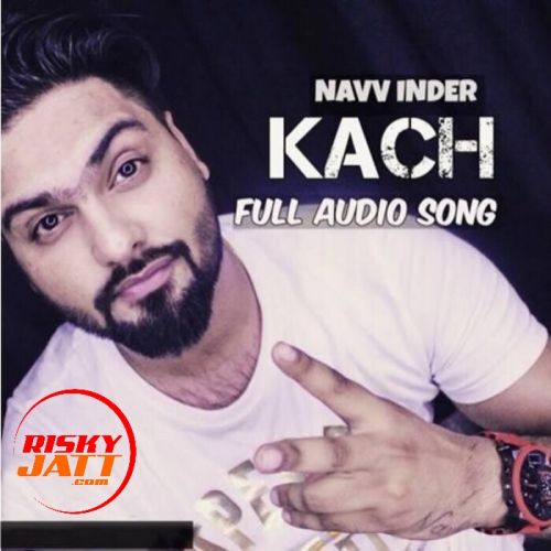 Kach Navv Inder mp3 song free download, Kach Navv Inder full album