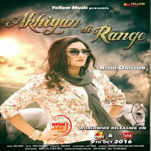 Akhiyan Di Range Rishi Dhillon mp3 song free download, Akhiyan Di Range Rishi Dhillon full album