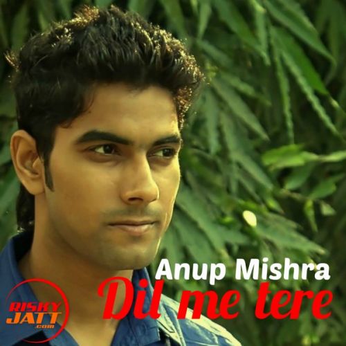 Dil Me Tere Anup Mishra mp3 song free download, Dil Me Tere Anup Mishra full album