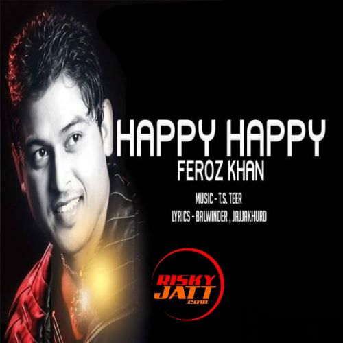 Haapy Happy Feroz Khan mp3 song free download, Haapy Happy Feroz Khan full album