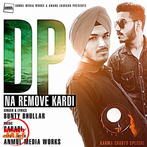 Dp Na Remove Kardi Bunty Bhullar mp3 song free download, Dp Na Remove Kardi Bunty Bhullar full album