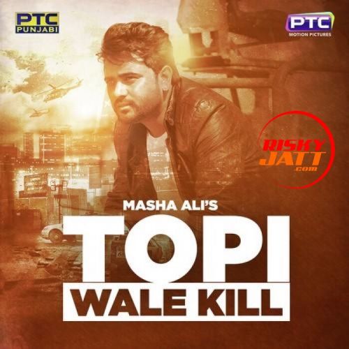 Topi Wale Kill Masha Ali mp3 song free download, Topi Wale Kill Masha Ali full album