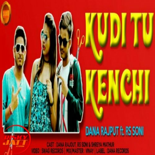 Kudi Tu Kenchi Dana Rajput, Rs Soni mp3 song free download, Kudi Tu Kenchi Dana Rajput, Rs Soni full album