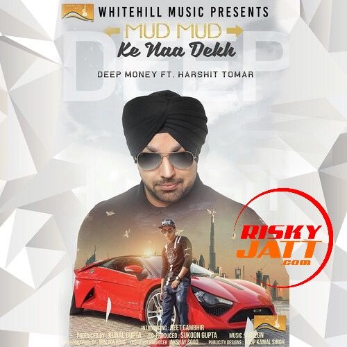 Mud Mud Ke Naa Dekh Deep Money mp3 song free download, Mud Mud Ke Naa Dekh Deep Money full album