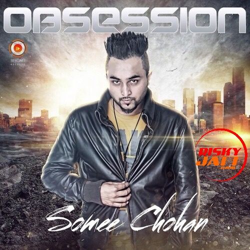 Akaila Somee Chohan mp3 song free download, Obsession Somee Chohan full album