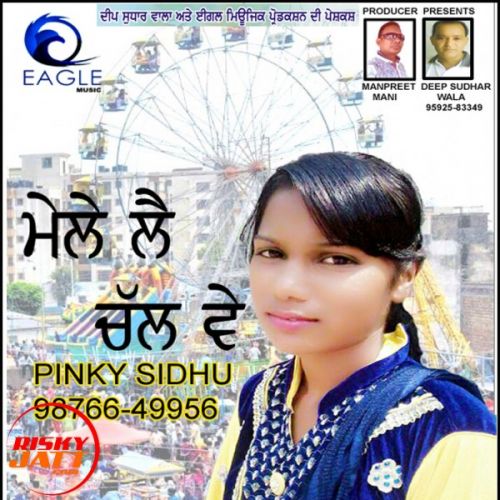 Mele Lay Chal Ve PinkySidhu mp3 song free download, Mele Lay Chal Ve PinkySidhu full album