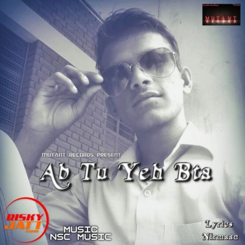 Ab Tu Yeh Bta Nirmaan mp3 song free download, Ab Tu Yeh Bta Nirmaan full album