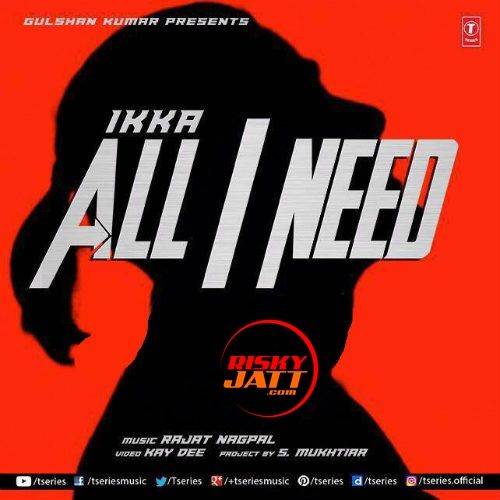 All I Need Ikka mp3 song free download, All I Needs Ikka full album