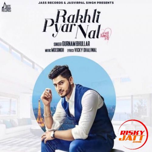 Rakhli Pyar Nal Gurnam Bhullar mp3 song free download, Rakhli Pyar Nal Gurnam Bhullar full album