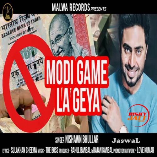 Modi Game La Geya Nishawn Bhullar mp3 song free download, Modi Game La Geya Nishawn Bhullar full album