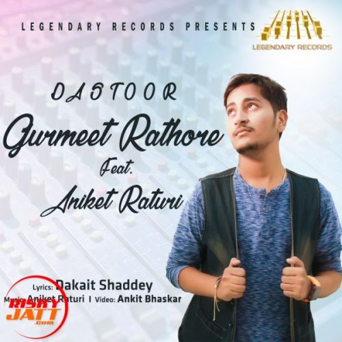 Dastoor Gurmeet Rathore, Aniket Raturi mp3 song free download, Dastoor Gurmeet Rathore, Aniket Raturi full album