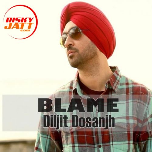 Blame Diljit Dosanjh mp3 song free download, Blame Diljit Dosanjh full album