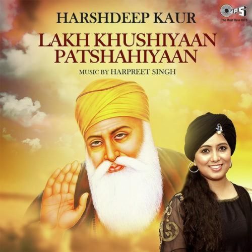 Lakh Khushiyaan Patshahiyaan Harshdeep Kaur mp3 song free download, Lakh Khushiyaan Patshahiyaan Harshdeep Kaur full album