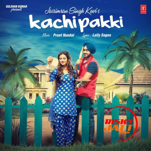 Kachi Pakki Jassimran Singh Keer mp3 song free download, Kachi Pakki Jassimran Singh Keer full album