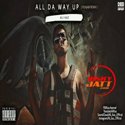 All Da Way Up (Punjabi Remix) Ali Kaz mp3 song free download, All Da Way Up (Punjabi Remix) Ali Kaz full album