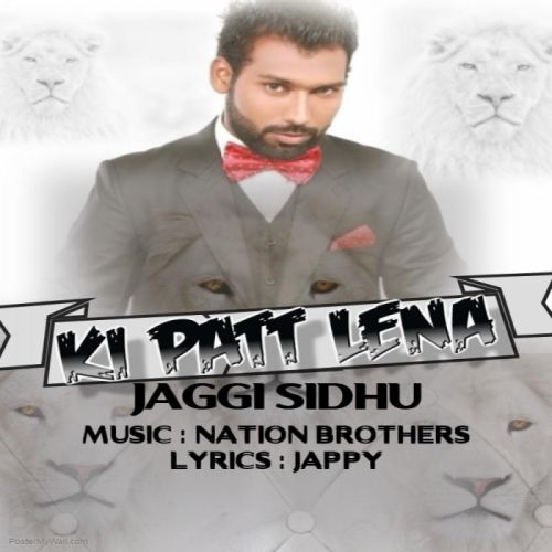 Ki Patt Lena Jaggi Sidhu mp3 song free download, Ki Patt Lena Jaggi Sidhu full album