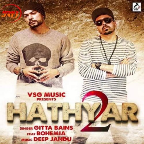 Hathyar 2 Gitta Bains, Bohemia mp3 song free download, Hathyar 2 Gitta Bains, Bohemia full album