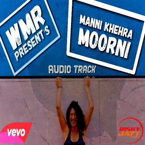 Moorni Manni Khehra mp3 song free download, Moorni Manni Khehra full album