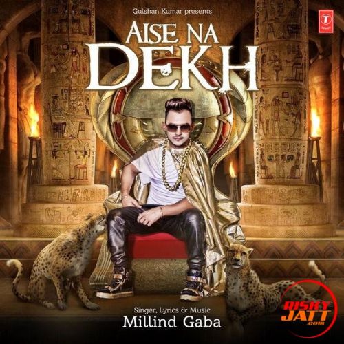 Aise Na Dekh Millind Gaba mp3 song free download, Aise Na Dekh Millind Gaba full album