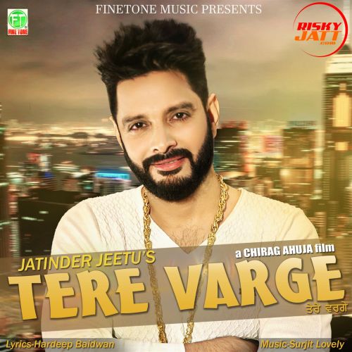 Tere Varge Jatinder Jeetu mp3 song free download, Tere Varge Jatinder Jeetu full album