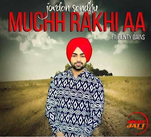 Muchh Rakhi Aa Jordan Sandhu mp3 song free download, Muchh Rakhi Aa Jordan Sandhu full album