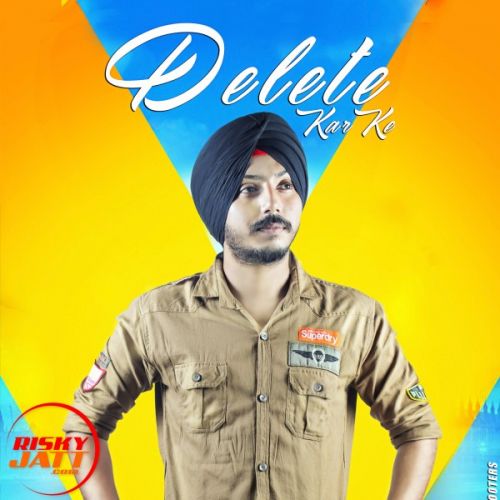 Delete Kar Ke Ramneek Singh mp3 song free download, Delete Kar Ke Ramneek Singh full album