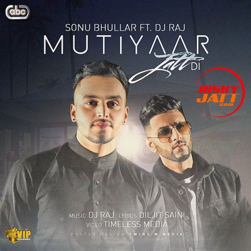 Mutiyaar Jatt Di Sonu Bhullar mp3 song free download, Mutiyaar Jatt Di Sonu Bhullar full album