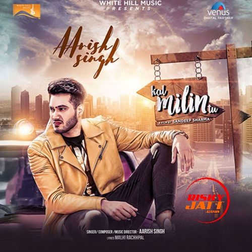 Kal Milin Tu Aarish Singh mp3 song free download, Kal Milin Tu Aarish Singh full album