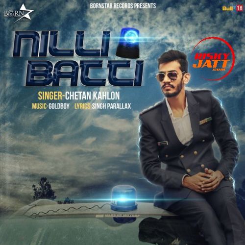 Nilli Batti Chetan Kahlon mp3 song free download, Nilli Batti Chetan Kahlon full album