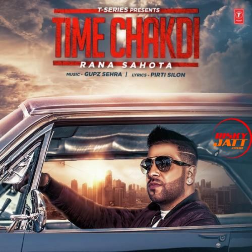 Time Chakdi Rana Sahota mp3 song free download, Time Chakdi Rana Sahota full album