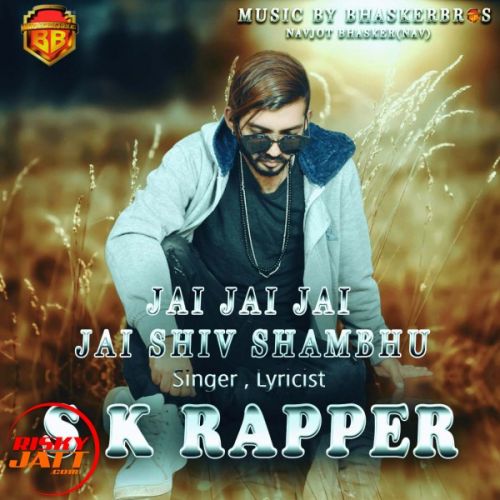 Jai Jai Shiv Shambhu Sk Rapper mp3 song free download, Jai Jai Shiv Shambhu Sk Rapper full album