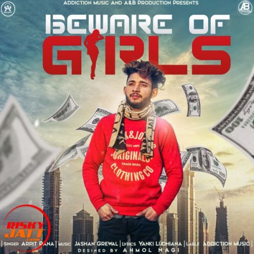 Beware Of Girls Arpit Rana mp3 song free download, Beware Of Girls Arpit Rana full album