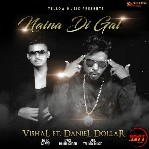 Naina Di Gal Vishal, Daniel Dollar mp3 song free download, Naina Di Gal Vishal, Daniel Dollar full album