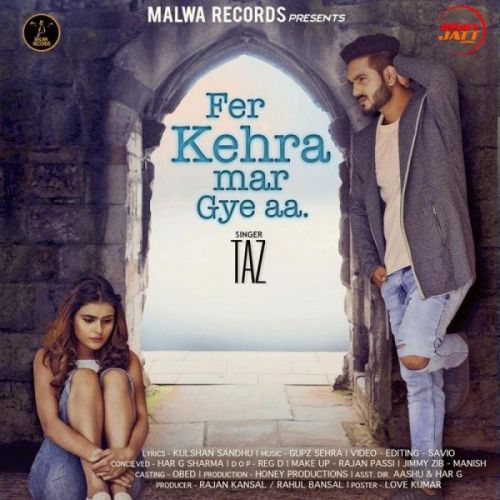 Fer Kehra Mar Gye Aa Taz mp3 song free download, Fer Kehra Mar Gye Aa Taz full album