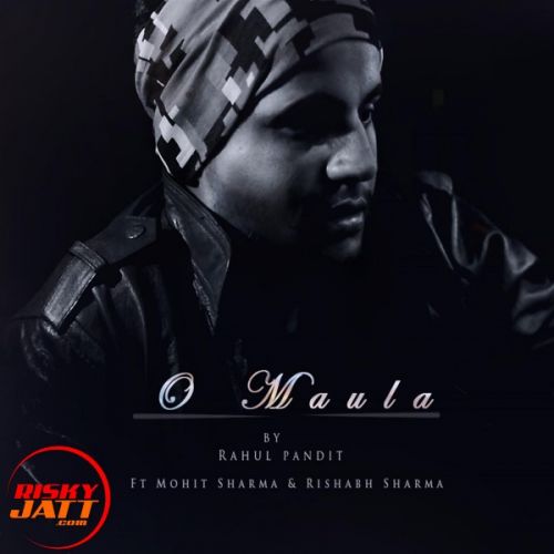 O Maula Mere Rahul Pandit mp3 song free download, O Maula Mere Rahul Pandit full album